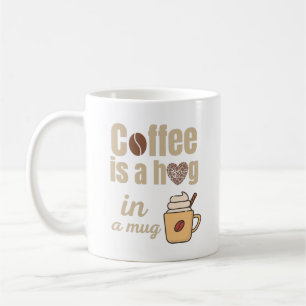 Hug in a mug funny coffee lover