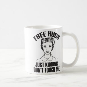 Hug, Just Kidding Funny Saying, Do Not Touch Me Coffee Mug