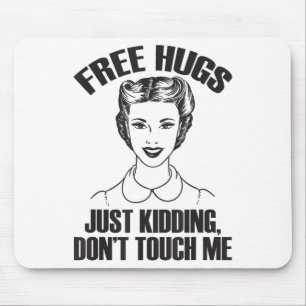 Hug, Just Kidding Funny Saying, Do Not Touch Me  Mouse Pad
