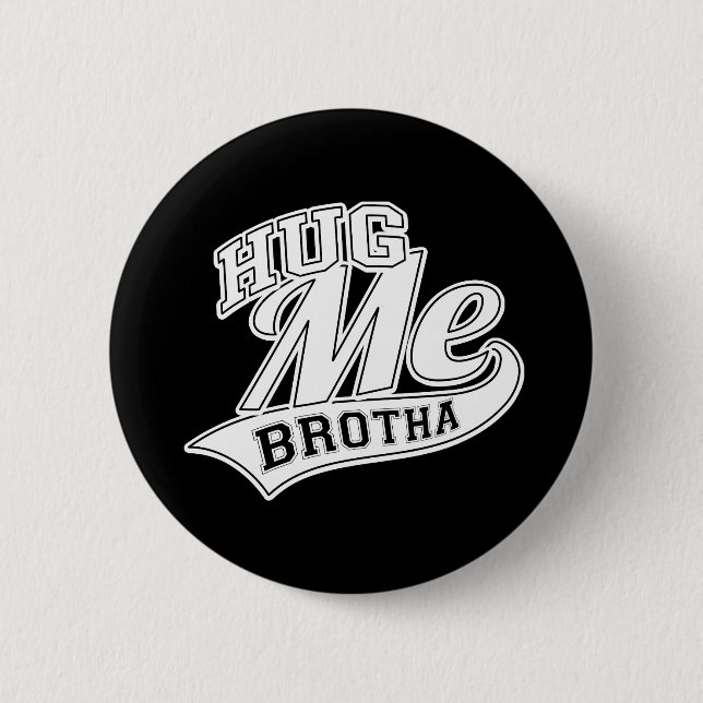 Hug Me Brotha 6 Cm Round Badge (Front)