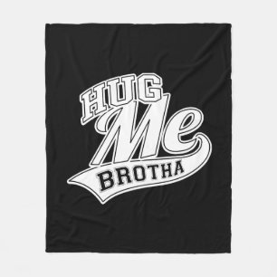 Hug Me Brotha Fleece Blanket