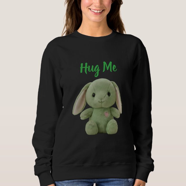 Hug Me Bunny Sweatshirt (Front)