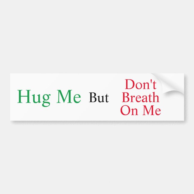 Hug Me But.... Bumper Sticker (Front)