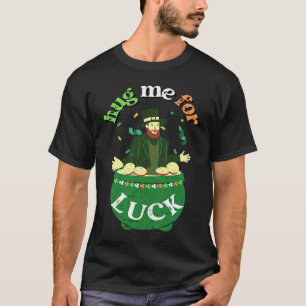 Hug Me For Luck  St Saint Patrick's Day Irish T-Shirt
