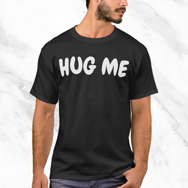 Hug Me Funny Quote T-Shirt (Creator Uploaded)