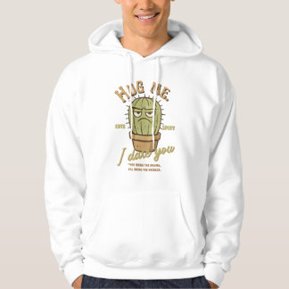 Hug Me I Dare You - Cute spiky Grumpy Cactus Hoodie
