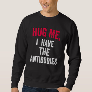 Hug Me I Have The Antibodies Funny Phrase Cute Hug Sweatshirt