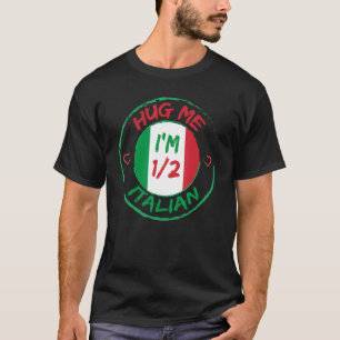 Hug Me I m 12 Half Italian American Italian Men W T-Shirt