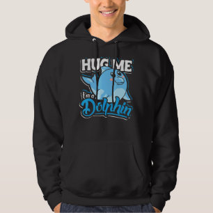 Hug Me I`m A Dolphin Dolphin And Cute Dolphin Hoodie
