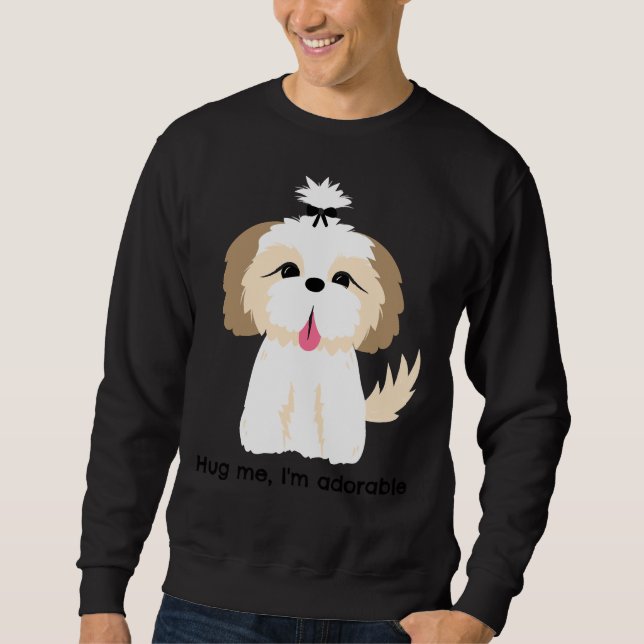 Hug Me I  M Adorable  Cute Shih Tzu Wbow Sweatshirt (Front)