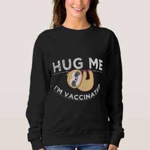 Hug Me I M Vaccinated Sloth Funny Sweatshirt