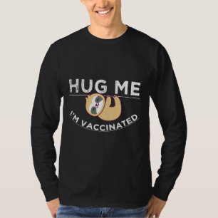 Hug Me I M Vaccinated Sloth Funny T-Shirt