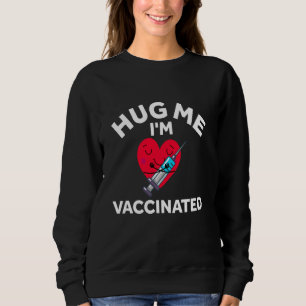 Hug Me I M Vaccinated Virus Pro Science Vaccinatio Sweatshirt