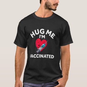 Hug Me I M Vaccinated Virus Pro Science Vaccinatio T-Shirt
