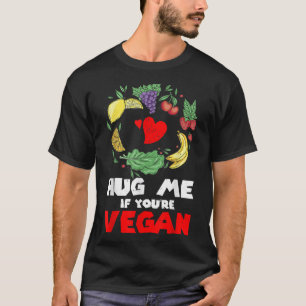 Hug Me If You're Vegan Lover For Men Women Vegetar T-Shirt
