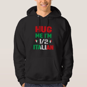 Hug Me I'm 12 Half Italian, American Italian Funny Hoodie