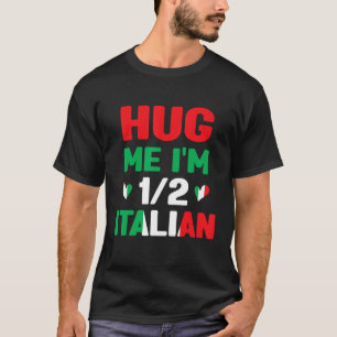 Hug Me I'm 12 Half Italian, American Italian Funny T-Shirt
