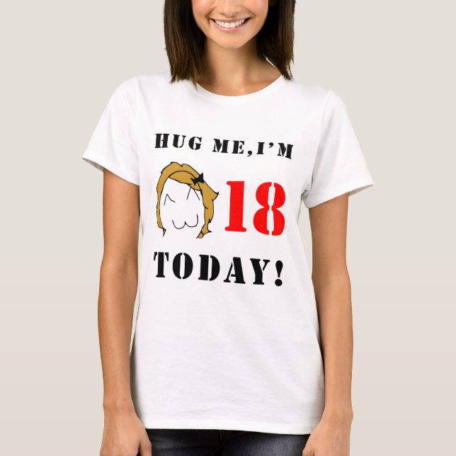 Hug me, I'm 18 today! - Derpina T-Shirt (Front)