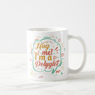 Hug Me I'm A Polyglot Coffee Mug