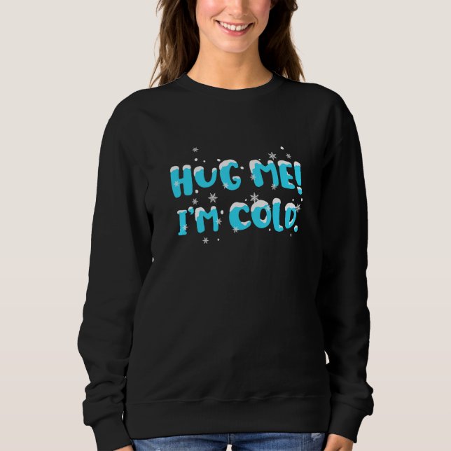 Hug Me Im Cold Christmas Winter Holiday Stocking S Sweatshirt (Front)
