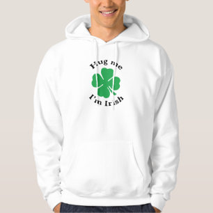 Hug Me I'm Irish Lucky Four Leaf Clover Hoodie