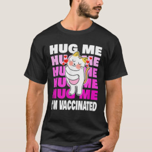 Hug Me Im Vaccinated Funny Gift Vaccine For Cute C T-Shirt