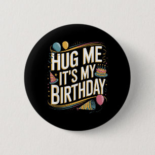 Hug Me Its My Birthday Funny Quote 6 Cm Round Badge