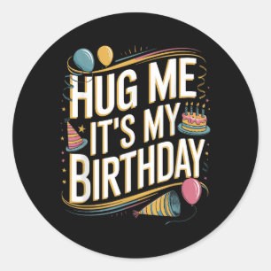 Hug Me Its My Birthday Funny Quote Classic Round Sticker