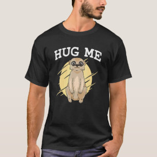 Hug me meerkats T-Shirt