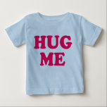 Hug Me Organic Baby T-Shirt<br><div class="desc">This shirt simply reads,  "hug me".  Enough said,  right?</div>