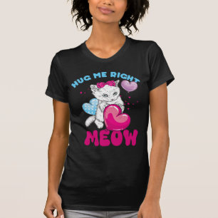 Hug Me Right Meow - Funny Cute Cat Puns T-Shirt
