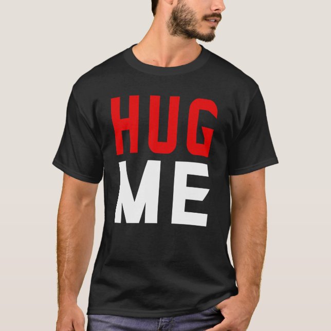Hug me  T-Shirt (Front)