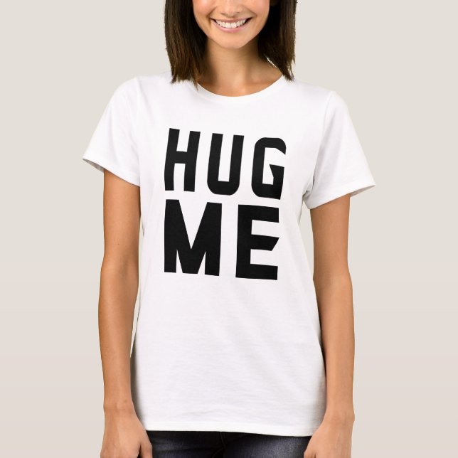 Hug me  T-Shirt (Front)