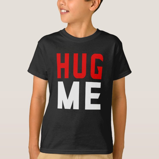 Hug me  T-Shirt (Front)