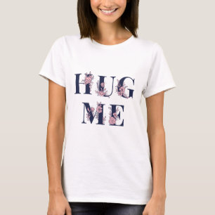 Hug Me text girly flower font typography T-Shirt