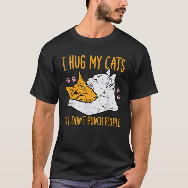 Hug My Cats I Dont Punch People Funny Fur Mom Dad  T-Shirt (Front)