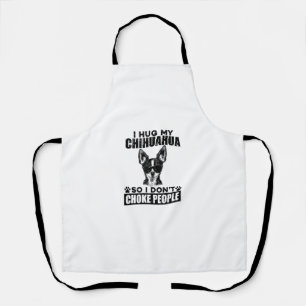 Hug My Chihuahua So I Dont Choke People Funny Dog Apron