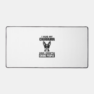 Hug My Chihuahua So I Dont Choke People Funny Dog Desk Mat