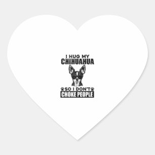 Hug My Chihuahua So I Dont Choke People Funny Dog Heart Sticker