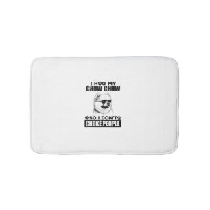 Hug My Chow Chow So I Dont Choke People Funny Dog  Bath Mat
