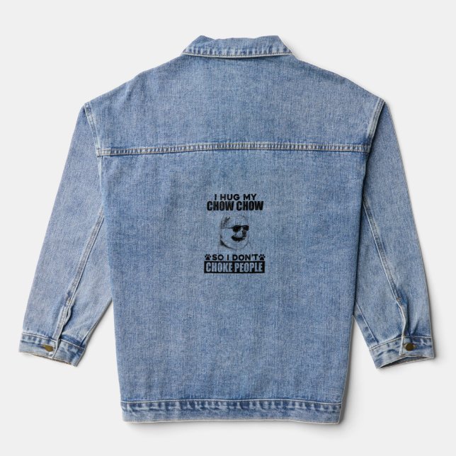 Hug My Chow Chow So I Dont Choke People Funny Dog  Denim Jacket (Back)
