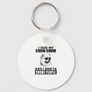 Hug My Chow Chow So I Dont Choke People Funny Dog Key Ring