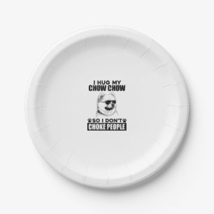 Hug My Chow Chow So I Dont Choke People Funny Dog Paper Plate
