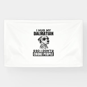 Hug My Dalmatian So I Dont Choke People Funny Dog Banner
