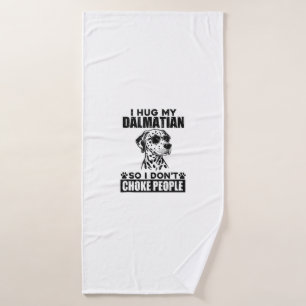 Hug My Dalmatian So I Dont Choke People Funny Dog Bath Towel