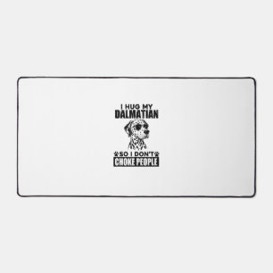 Hug My Dalmatian So I Dont Choke People Funny Dog Desk Mat