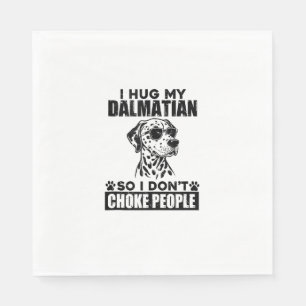 Hug My Dalmatian So I Dont Choke People Funny Dog Napkin