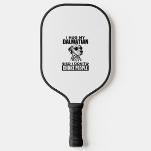 Hug My Dalmatian So I Dont Choke People Funny Dog Pickleball Paddle