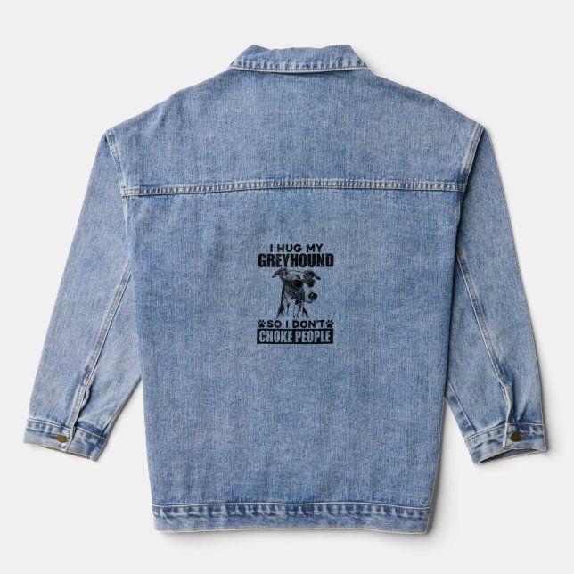 Hug My Greyhound So I Dont Choke People Funny Dog  Denim Jacket (Back)