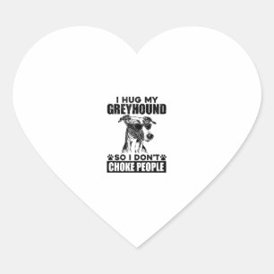 Hug My Greyhound So I Dont Choke People Funny Dog Heart Sticker